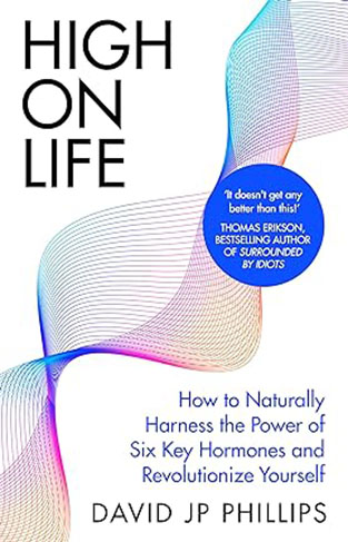 High on Life - How to Naturally Harness the Power of Six Key Hormones and Revolutionise Yourself